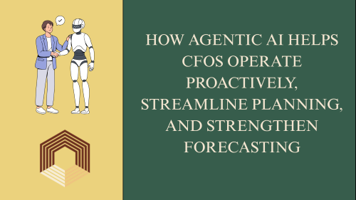 How Agentic AI Helps CFOs Operate Proactively, Streamline Planning, and Strengthen Forecasting
