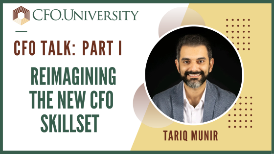 CFO Talk - Reimagining the New CFO Skillset with Tariq Munir Part 1