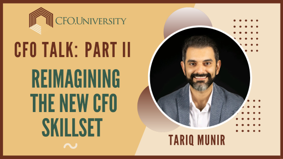 CFO Talk - Reimagining the new CFO Skillset with Tariq Munir Part 2