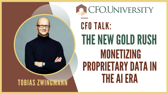 CFO Talk The New Gold Rush - Monetizing Proprietary Data in the AI Era