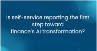 Is Self Service Reporting the First Step To the AI Transformation In Finance?